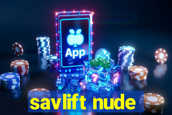 savlift nude